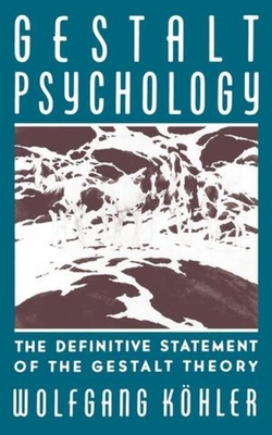 Gestalt Psychology: The Definitive Statement of the Gestalt Theory - Wolfgang Kohler