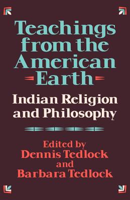 Teachings from the American Earth: Indian Religion and Philosophy - Dennis Tedlock