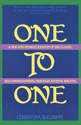 One to One: Self-Understanding Through Journal Writing - Christina Baldwin