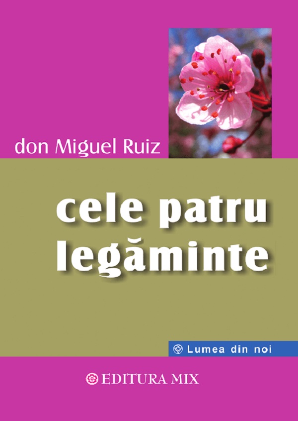 Cele patru legaminte, cartea intelepciunii toltece - Don Miguel Ruiz