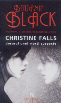 Christine Falls - Dosarul unei morti suspecte - Benjamin Black