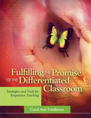Fulfilling the Promise of the Differentiated Classroom: Strategies and Tools for Responsive Teaching - Carol Ann Tomlinson