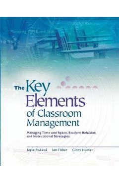 Coperta cărții 'The Key Elements of Classroom Management: Managing Time and Space, Student Behavior, and Instructional Strategies -'