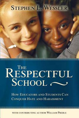 The Respectful School: How Educators and Students Can Conquer Hate and Harassment - Stephen Wessler