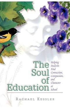 Coperta cărții 'The Soul of Education: Helping Students Find Connection, Compassion, and Character at School - Rachael Kessler'