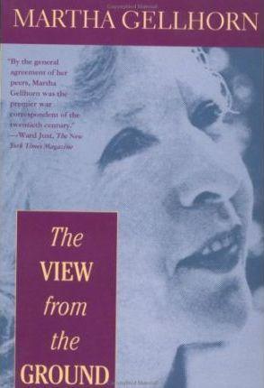 The View from the Ground - Martha Gellhorn
