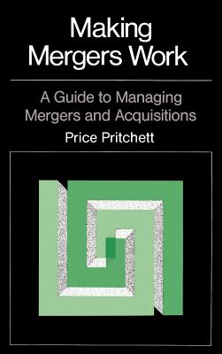 Making Mergers Work: A Guide to Managing Mergers and Acquisitions - Price Pritchett