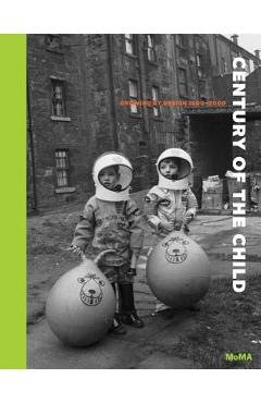 Coperta cărții 'Century of the Child: Growing by Design 1900-2000 - Juliet Kinchin'