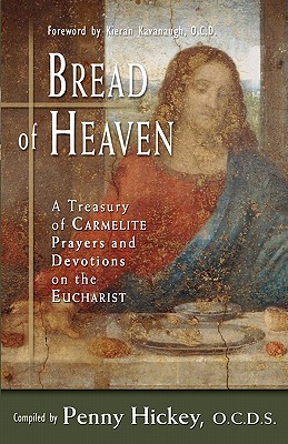 Bread of Heaven: A Treasury of Carmelite Prayers and Devotions on the Eucharist - Kieran Kavanaugh