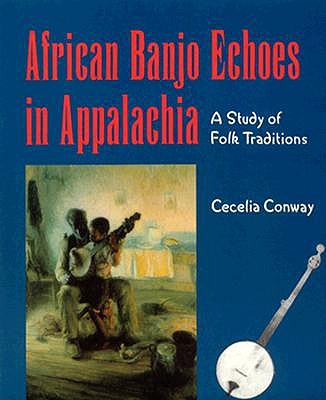African Banjo Echoes in Appalachia: Study Folk Traditions - Cecelia Conway