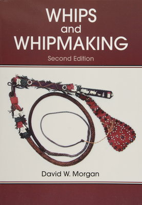 Whips and Whipmaking - David W. Morgan