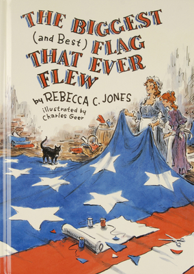 The Biggest (and Best) Flag That Ever Flew - Rebecca C. Jones