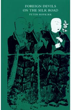 Coperta cărții 'Foreign Devils on the Silk Road: The Search for the Lost Cities and Treasures of Chinese Central Asia - Peter Hopkirk'