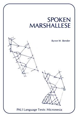 Spoken Marshallese: An Intensive Language Course with Grammatical Notes and Glossary - Byron W. Bender