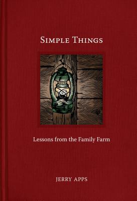 Simple Things: Lessons from the Family Farm - Jerry Apps