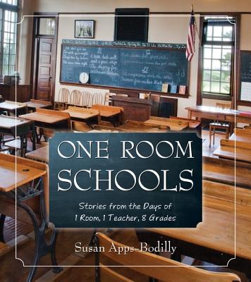 Coperta cărții 'One Room Schools: Stories from the Days of 1 Room, 1 Teacher, 8 Grades - Susan Apps-bodilly'
