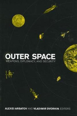 Outer Space: Weapons, Diplomacy, and Security - Alexei Arbatov