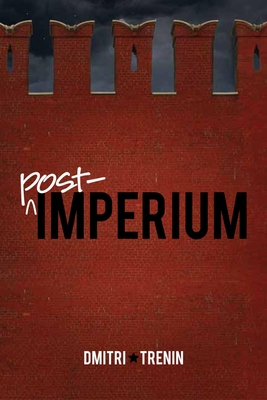 Post-Imperium: A Eurasian Story - Dmitri V. Trenin