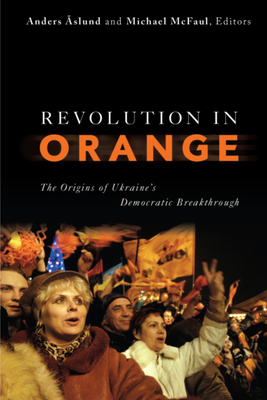 Revolution in Orange: The Origins of Ukraine's Democratic Breakthrough - Anders Aslund