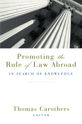 Promoting the Rule of Law Abroad: In Search of Knowledge - Thomas Carothers
