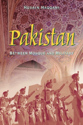 Pakistan: Between Mosque and Military - Husain Haqqani