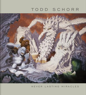 Never Lasting Miracles: The Art of Todd Schorr - Todd Schorr