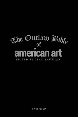 The Outlaw Bible of American Art - Alan Kaufman