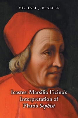 Icastes: Marsilio Ficino's Interpretation of Plato's Sophist - Michael J. B. Allen
