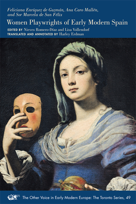 Women Playwrights of Early Modern Spain: Volume 49 - Feliciana Enríquez De Guzmán