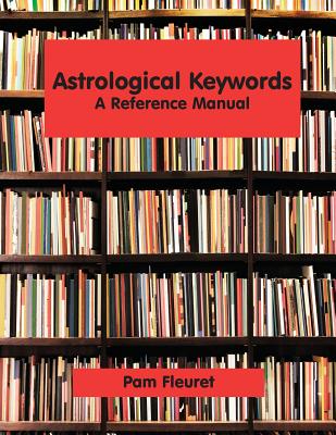 Astrological Keywords: A Reference Manual - Pam Fleuret