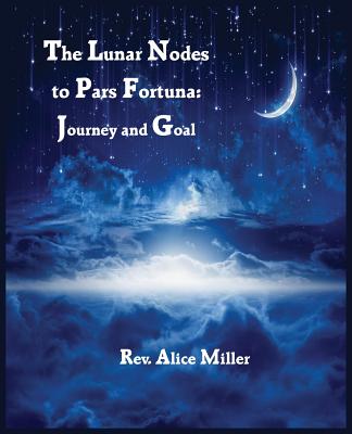 The Lunar Nodes to Pars Fortuna: Journey and Goal - Alice Miller