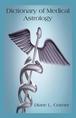 Dictionary of Medical Astrology - Diane L. Cramer