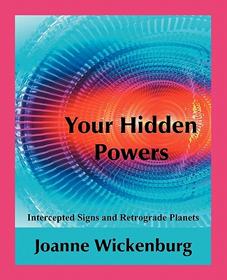 Your Hidden Powers: Intercepted Signs and Retrograde Planets - Joanne Wickenburg