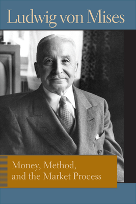 Money, Method, and the Market Process: Essays by Ludwig Von Mises - Ludwig Von Mises