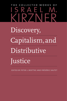 Discovery, Capitalism, and Distributive Justice - Israel M. Kirzner