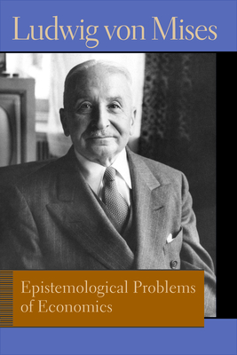Epistemological Problems of Economics. Ludwig Von Mises - Ludwig Von Mises