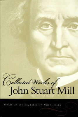 Essays on Ethics, Religion and Society - John Stuart Mill