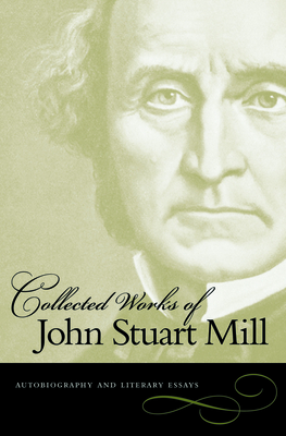 Autobiography and Literary Essays - John Stuart Mill