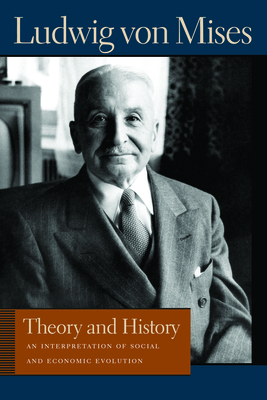 Theory and History: An Interpretation of Social and Economic Evolution - Ludwig Von Mises