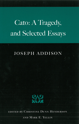 Cato: A Tragedy, and Selected Essays - Joseph Addison