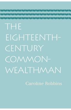 Coperta cărții 'The Eighteenth-Century Commonwealthman: Studies in the Transmission, Development, and Circumstance of English Liberal'
