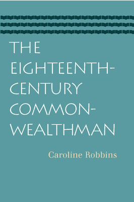 Coperta cărții 'The Eighteenth-Century Commonwealthman: Studies in the Transmission, Development, and Circumstance of English Liberal'