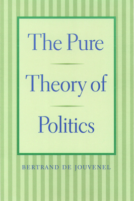 The Pure Theory of Politics - Bertrand De Jouvenel