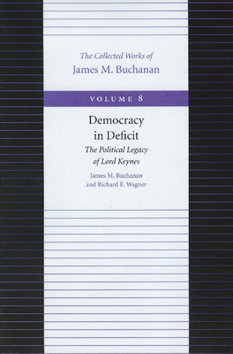 Democracy in Deficit: The Political Legacy of Lord Keynes - James M. Buchanan
