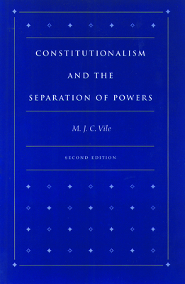 Constitutionalism and the Separation of Powers - M. J. C. Vile