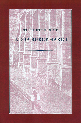 The Letters of Jacob Burckhardt - Jacob Burckhardt