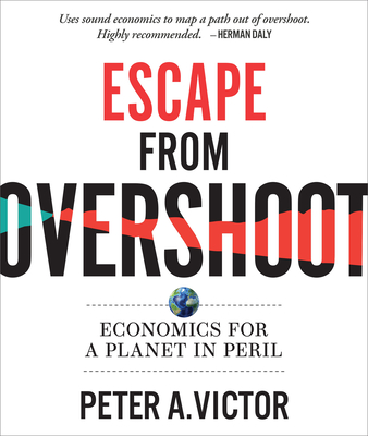 Escape from Overshoot: Economics for a Planet in Peril - Peter A. Victor