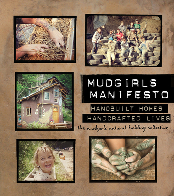 Mudgirls Manifesto: Handbuilt Homes, Handcrafted Lives - The Mudgirls Natural Building Collective