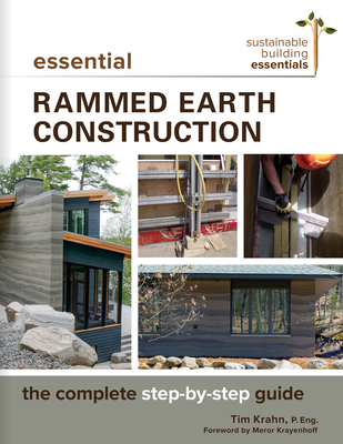Essential Rammed Earth Construction: The Complete Step-By-Step Guide - Tim J. Krahn