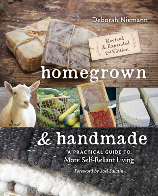 Homegrown & Handmade - 2nd Edition: A Practical Guide to More Self-Reliant Living - Deborah Niemann